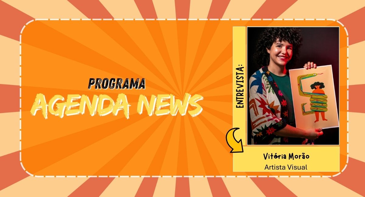 Agenda News: Vitória Morão fala sobre arte, identidade e pertencimento
