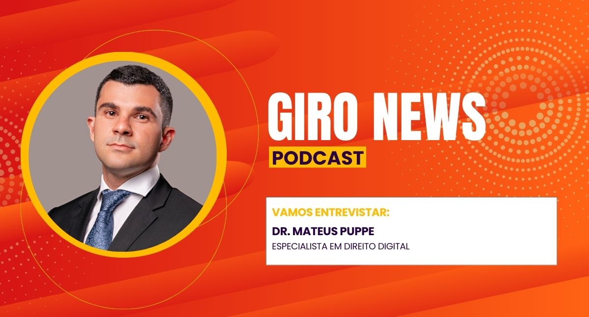 Giro News: Dr. Mateus Puppe debate a falta de efetividade da LGPD no Brasil