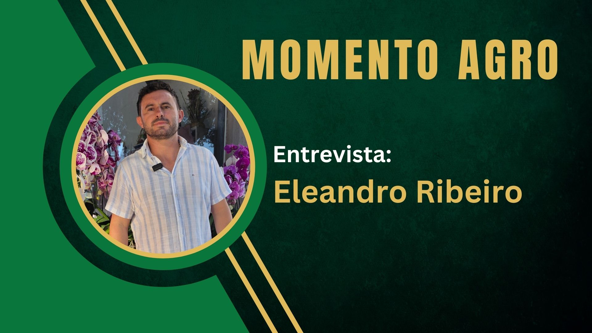 Momento Agro : cultivo de orquídeas com o empresário Eleandro Ribeiro
