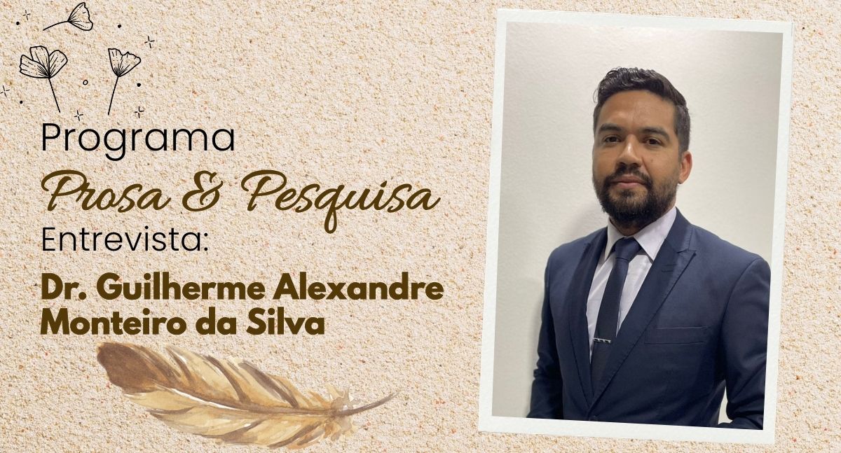 Prosa & Pesquisa : Guilherme Alexandre Monteiro da Silva é o entrevistado desta terça-feira